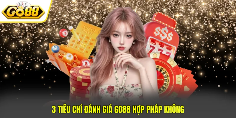 GO88 Hợp Pháp Không - 3 Tiêu Chí Đánh Giá Tính Pháp Lý 2 3 tiêu chí đánh giá GO88 hợp pháp không