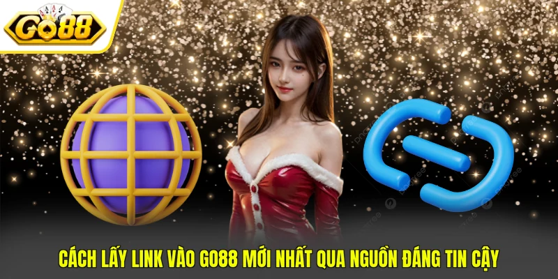 Link Vào GO88 Mới Nhất - Cách Truy Cập Cổng Game An Toàn 3 Cách lấy link vào GO88 mới nhất qua nguồn đáng tin cậy