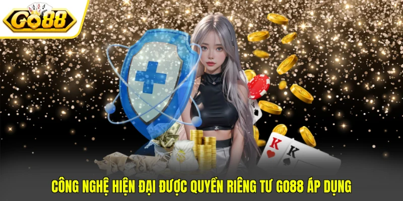 Quyền Riêng Tư Go88 3 Công nghệ hiện đại được quyền riêng tư GO88 áp dụng