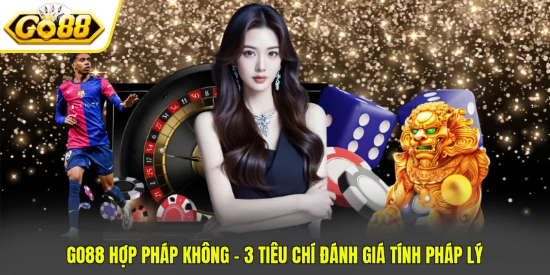 GO88 Hợp Pháp Không - 3 Tiêu Chí Đánh Giá Tính Pháp Lý 1 GO88 Hợp Pháp Không - 3 Tiêu Chí Đánh Giá Tính Pháp Lý