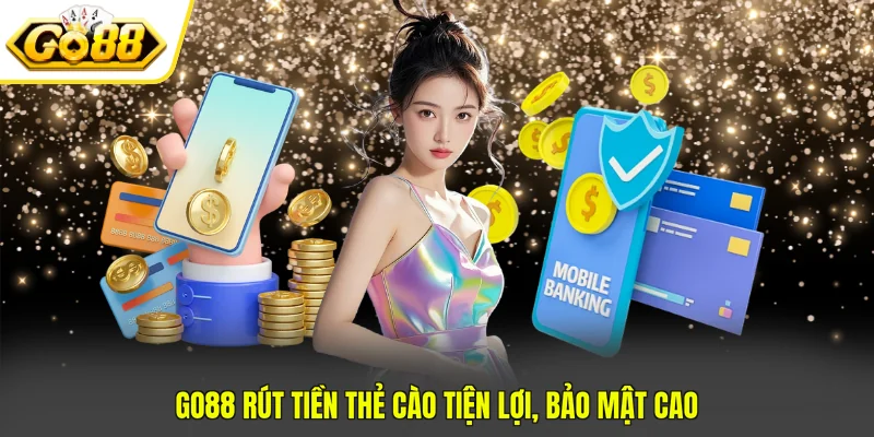 GO88 rút tiền thẻ cào tiện lợi, bảo mật cao