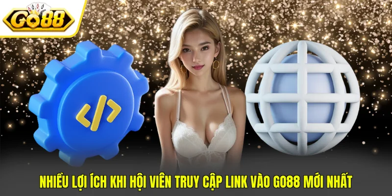 Link Vào GO88 Mới Nhất - Cách Truy Cập Cổng Game An Toàn 2 Nhiều lợi ích khi hội viên truy cập link vào GO88 mới nhất
