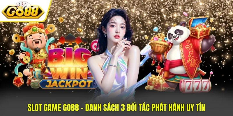 Slot Game Go88 - Danh Sách 3 Đối Tác Phát Hành Uy Tín 1 Slot Game Go88 - Danh Sách 3 Đối Tác Phát Hành Uy Tín