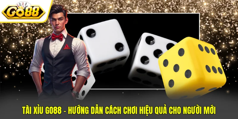 Tài Xỉu GO88 - Hướng Dẫn Cách Chơi Hiệu Quả Cho Người Mới