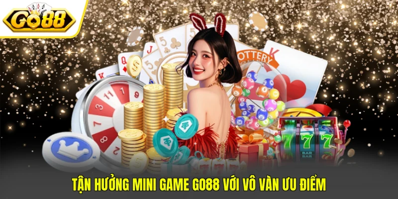 Mini Game GO88 - Tổng Hợp Các Trò Chơi Hot Nhất Hiện Nay 4 Tận hưởng mini game Go88 với vô vàn ưu điểm