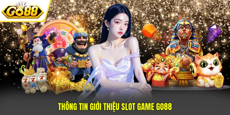 Slot Game Go88 - Danh Sách 3 Đối Tác Phát Hành Uy Tín 2 Thông tin giới thiệu Slot game Go88