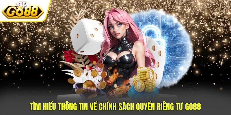 Quyền Riêng Tư Go88 1 Tìm hiểu thông tin về chính sách quyền riêng tư GO88