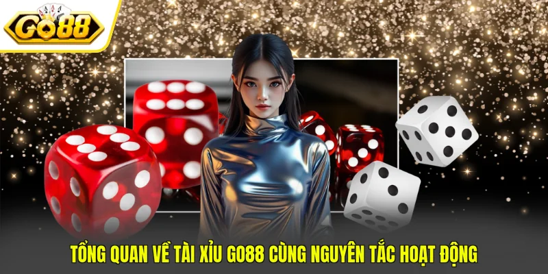 Tổng quan về tài xỉu GO88 cùng nguyên tắc hoạt động 